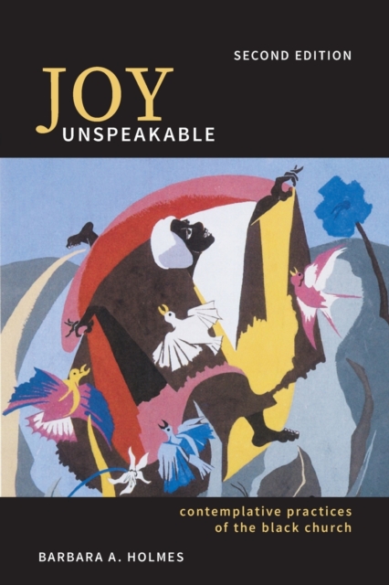 Joy Unspeakable : Contemplative Practices of the Black Church, Paperback / softback Book
