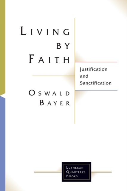 Living By Faith : Justification and Sanctification, Paperback / softback Book