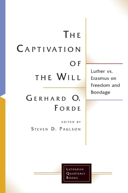 The Captivation of the Will : Luther vs. Erasmus on Freedom and Bondage, Paperback / softback Book