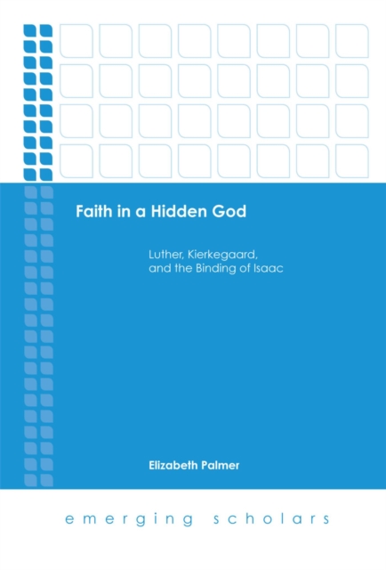 Faith in a Hidden God : Luther, Kierkegaard, and the Binding of Isaac, EPUB eBook