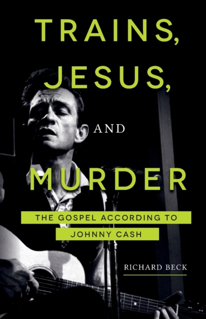 Trains, Jesus, and Murder : The Gospel According to Johnny Cash, Paperback / softback Book