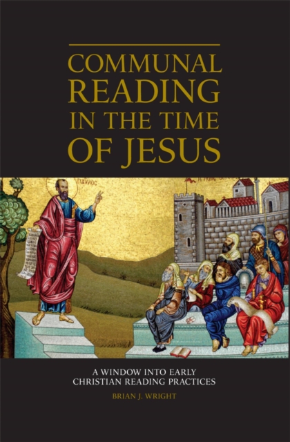 Communal Reading in the Time of Jesus : A Window into Early Christian Reading Practices, EPUB eBook
