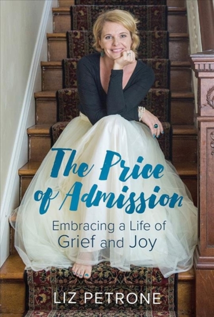 The Price of Admission : Embracing a Life of Grief and Joy, Hardback Book
