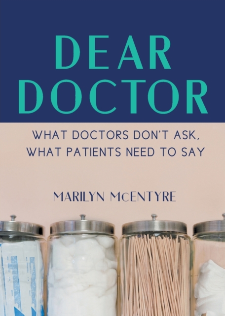 Dear Doctor : What Doctors Don't Ask, What Patients Need to Say, Paperback / softback Book
