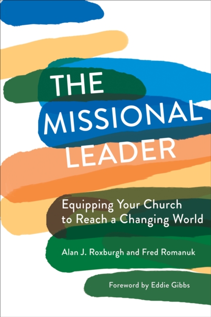 The Missional Leader : Equipping Your Church to Reach a Changing World, EPUB eBook