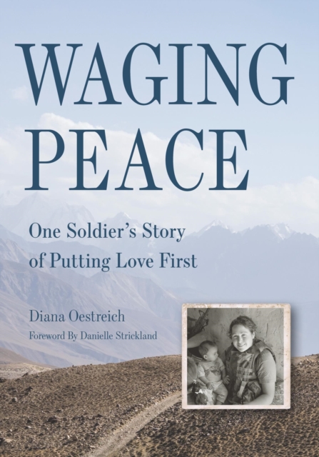 Waging Peace : One Soldier's Story of Putting Love First, EPUB eBook