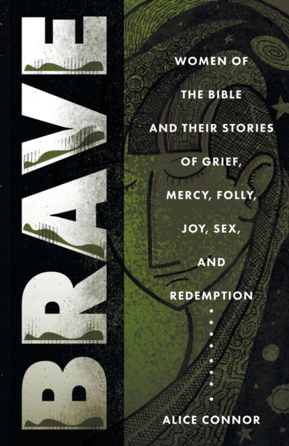 Brave : More Women of the Bible and Their Stories of Grief, Mercy, Folly, Joy, Sex, and Redemption, Paperback / softback Book