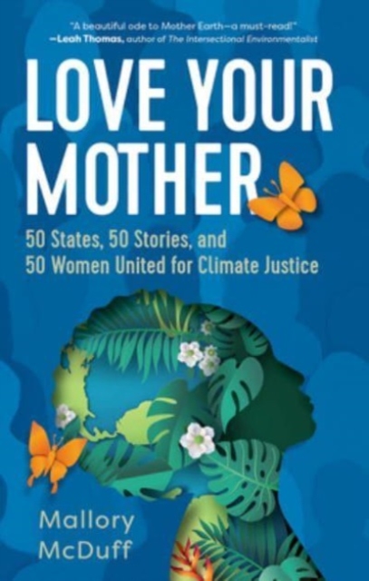 Love Your Mother : 50 States, 50 Stories, and 50 Women United for Climate Justice, Hardback Book