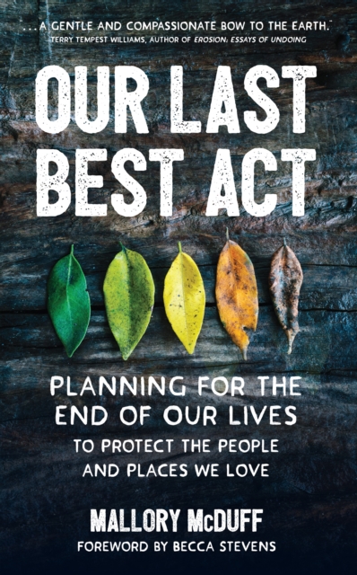 Our Last Best Act : Planning for the End of Our Lives to Protect the People and Places We Love, EPUB eBook
