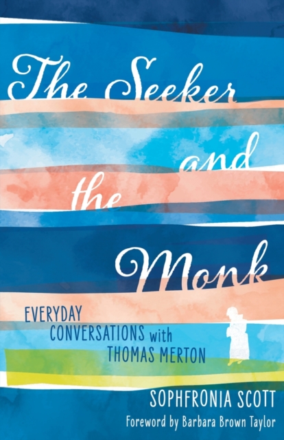 The Seeker and the Monk : Everyday Conversations with Thomas Merton, Paperback / softback Book