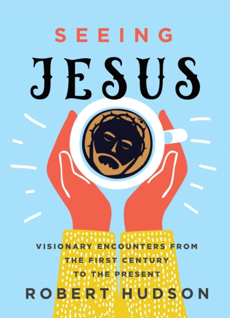 Seeing Jesus : Visionary Encounters from the First Century to the Present, EPUB eBook