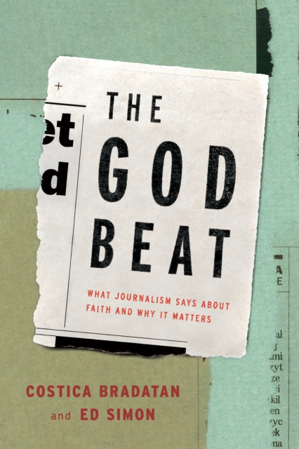 The God Beat : What Journalism Says about Faith and Why It Matters, EPUB eBook