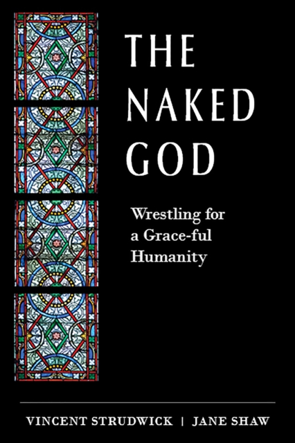The Naked God : Wrestling for a Grace-ful Humanity, EPUB eBook