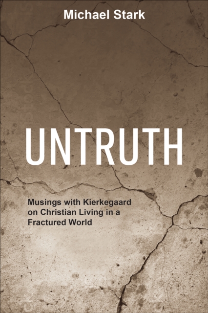 Untruth : Musings with Kierkegaard on Christian Living in a Fractured World, EPUB eBook