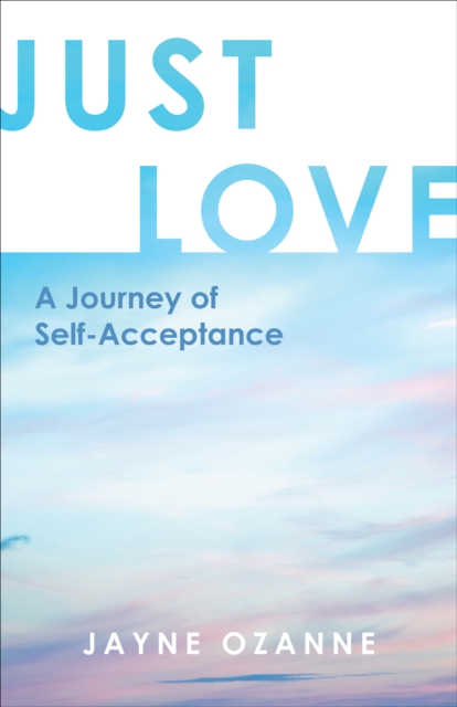 Just Love : A Journey of Self-Acceptance, EPUB eBook