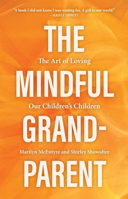 Mindful Grandparent : The Art of Loving Our Children's Children, EPUB eBook