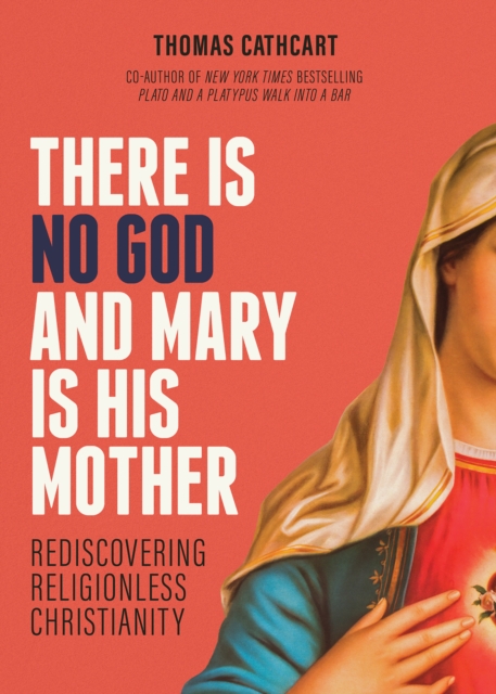 There Is No God and Mary Is His Mother : Rediscovering Religionless Christianity, EPUB eBook