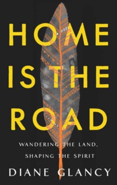 Home Is the Road : Wandering the Land, Shaping the Spirit, Hardback Book