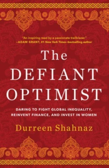 The Defiant Optimist : Daring to Fight Global Inequality, Reinvent Finance, and Invest in Women, Hardback Book