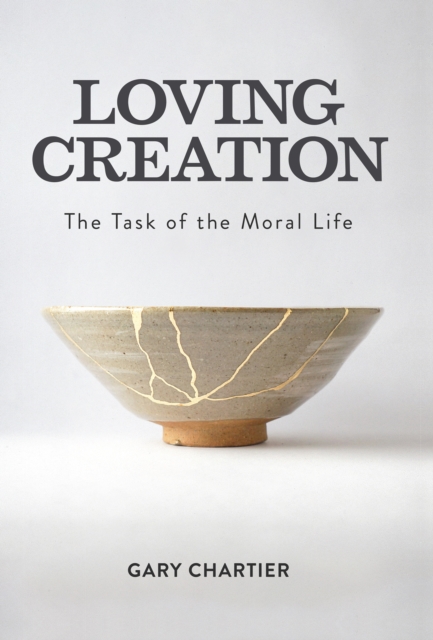 Loving Creation : The Task of the Moral Life, EPUB eBook