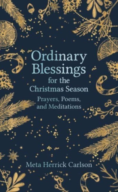 Ordinary Blessings for the Christmas Season : Prayers, Poems, and Meditations, Hardback Book