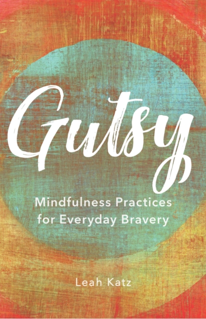 Gutsy: Mindfulness Practices for Everyday Bravery, EPUB eBook