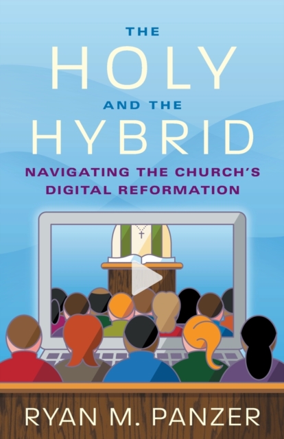 The Holy and the Hybrid : Navigating the Church's Digital Reformation, Paperback / softback Book