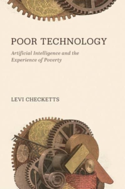 Poor Technology : Artificial Intelligence and the Experience of Poverty, Hardback Book