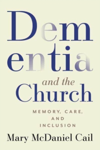 Dementia and the Church : Memory, Care, and Inclusion, Paperback / softback Book