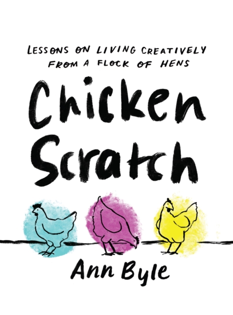 Chicken Scratch: Lessons on Living Creatively from a Flock of Hens, EPUB eBook