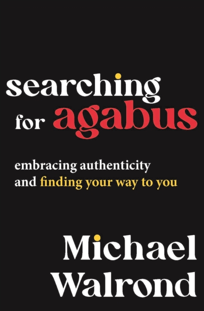 Searching for Agabus : Embracing Authenticity and Finding Your Way to You, EPUB eBook