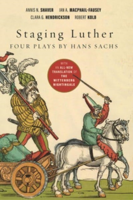 Staging Luther : Four Plays by Hans Sachs, Hardback Book