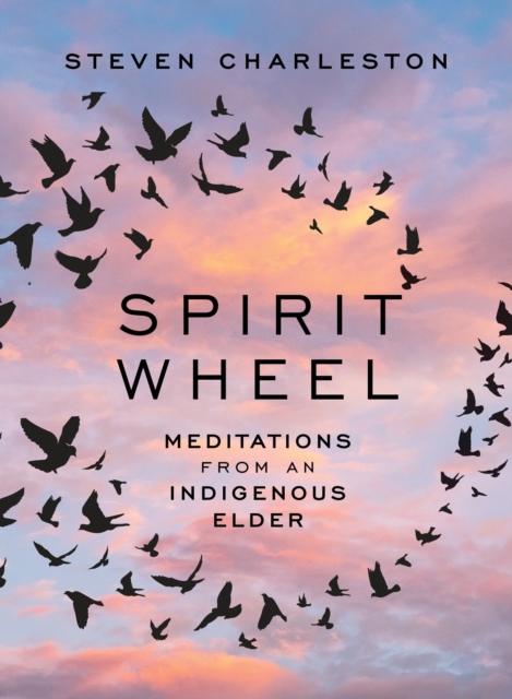 Spirit Wheel : Meditations from an Indigenous Elder, EPUB eBook