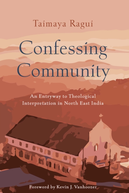 Confessing Community : An Entryway to Theological Interpretation in North East India, EPUB eBook