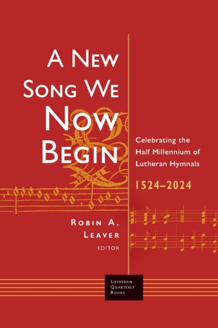 New Song We Now Begin : Celebrating the Half Millennium of Lutheran Hymnals 1524-2024, EPUB eBook