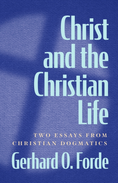 Christ and the Christian Life : Two Essays from Christian Dogmatics, EPUB eBook