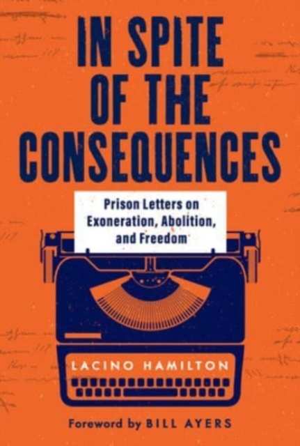 In Spite of the Consequences : Prison Letters on Exoneration, Abolition, and Freedom, Hardback Book