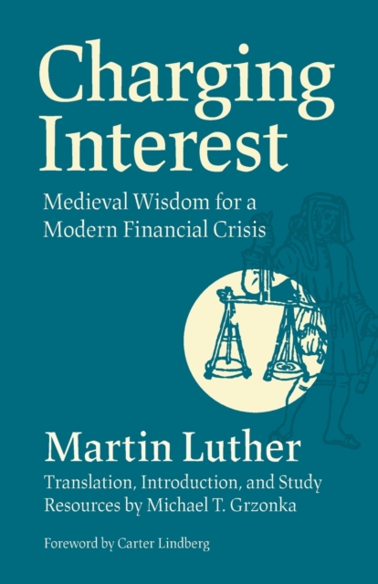 Charging Interest : Medieval Wisdom for a Modern Financial Crisis, Paperback / softback Book
