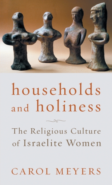 Households and Holiness : The Religious Culture of Israelite Women, Paperback / softback Book