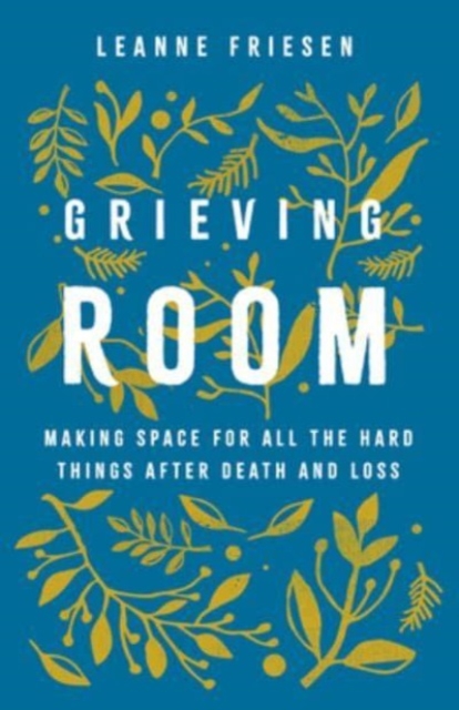 Grieving Room : Making Space for All the Hard Things after Death and Loss, Hardback Book