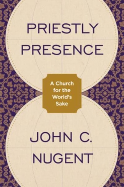 Priestly Presence : A Church for the World’s Sake, Paperback / softback Book