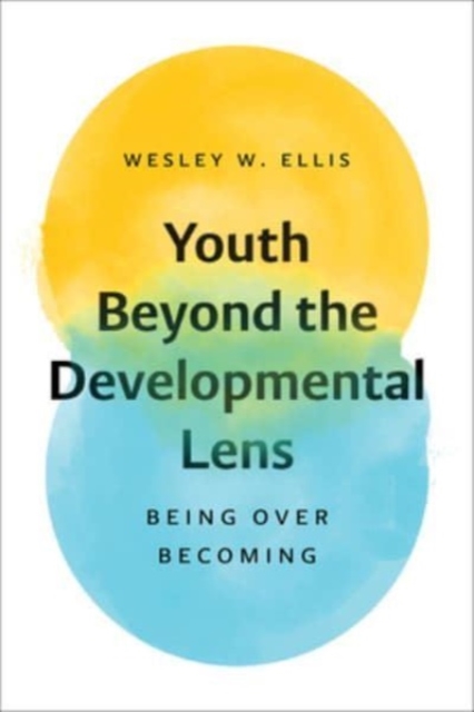 Youth Beyond the Developmental Lens : Being over Becoming, Paperback / softback Book