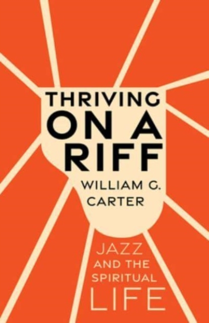 Thriving on a Riff : Jazz and the Spiritual Life, Hardback Book