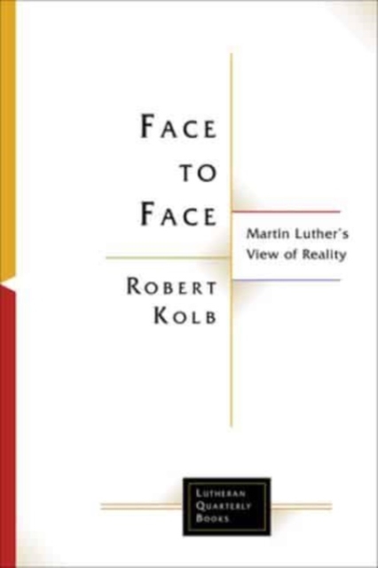 Face to Face : Martin Luther's View of Reality, Paperback / softback Book