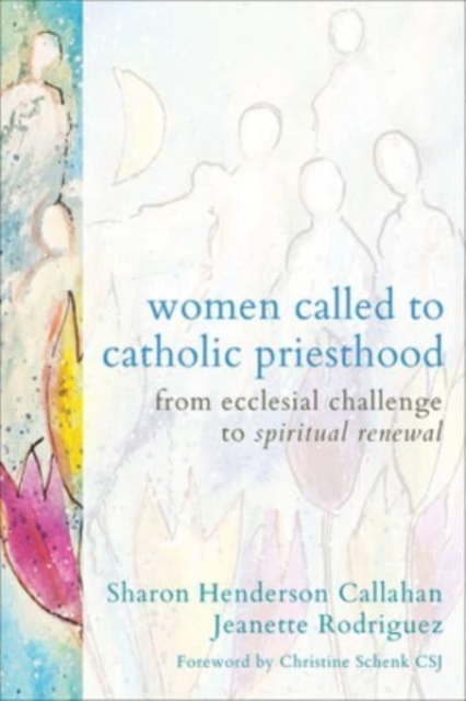 Women Called to Catholic Priesthood : From Ecclesial Challenge to Spiritual Renewal, Paperback / softback Book