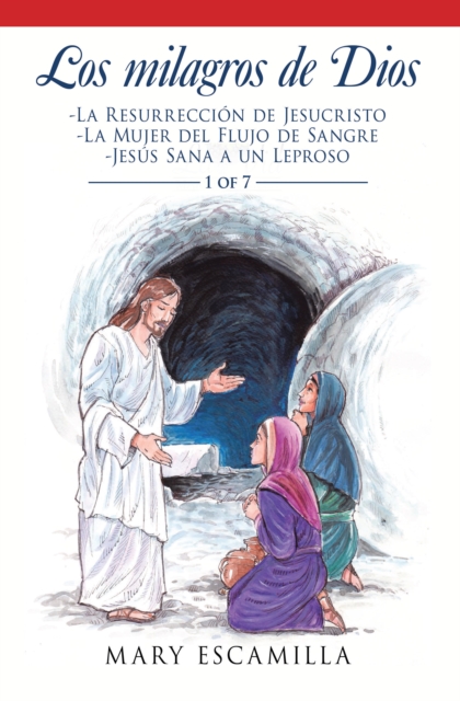 Los Milagros De Dios : -La Resurreccion De Jesucristo - La Mujer Del Flujo De Sangre - Jesus Sana a Un Leproso, EPUB eBook
