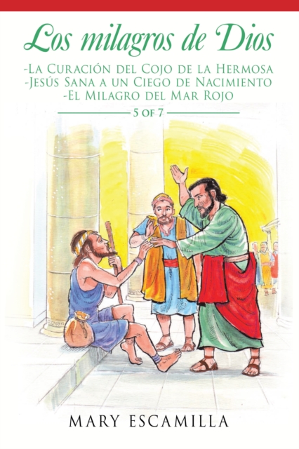 Los Milagros De Dios : -La Curacion Del Cojo De La Hermosa -Jesus Sana a Un Ciego De Nacimiento -El Milagro Del Mar Rojo, EPUB eBook