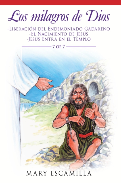 Los Milagros De Dios : -Liberacion Del Endemoniado Gadareno -El Nacimiento De Jesus -Jesus Entra En El Templo, EPUB eBook