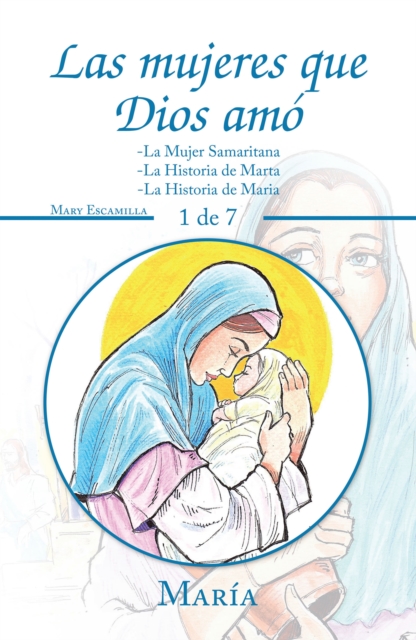 Las Mujeres Que Dios Amo : -La Mujer Samaritana -La Historia De Marta -La Historia De Maria, EPUB eBook