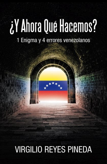 Y AHORA QUE HACEMOS? : 1 Enigma y 4 errores venezolanos, EPUB eBook